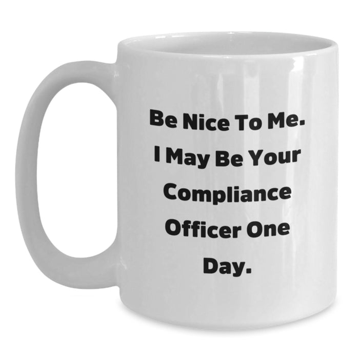 Funny Compliance Officer Gifts from Friends, White Coffee Mug with 'Be Nice To Me I May Be Your Compliance Officer One Day' Quote, Perfect for Graduation Unique Gifts - Main