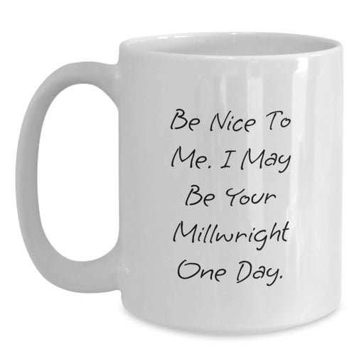 Funny Millwright Quotes White Coffee Mug Gifts from Friends to Millwrights Birthday Unique Mugs for Millwright Enthusiasts - Main