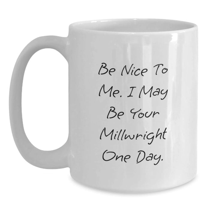 Funny Millwright Quotes White Coffee Mug Gifts from Friends to Millwrights Birthday Unique Mugs for Millwright Enthusiasts - Main