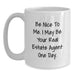 Graduation Unique Gifts for Real Estate Agent Friends, Funny Quote 'Be Nice To Me. I May Be Your Real Estate Agent One Day.', White Coffee Mug, 11oz or 15oz Capacity - Main
