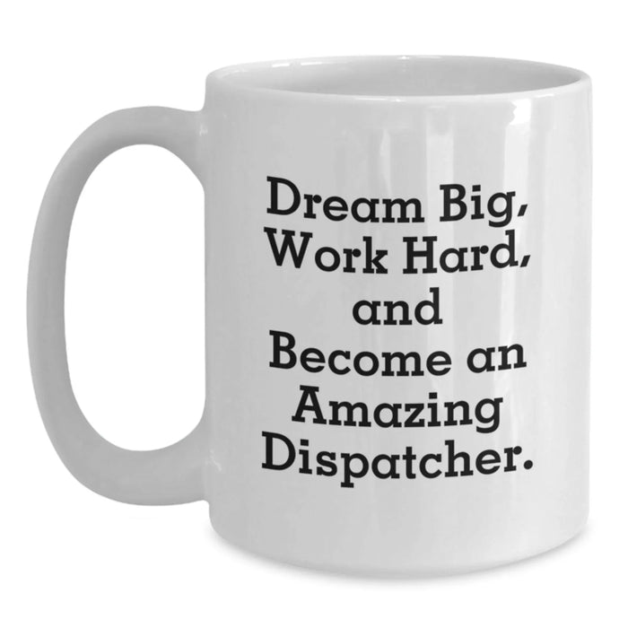 Funny Dispatcher Gifts, White Coffee Mug for Birthday, Dream Big Work Hard, Gifts from Friends for Dispatcher - Main