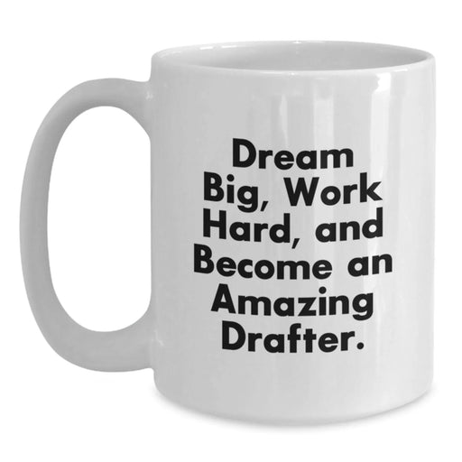 Funny Inspirational Gifts for Drafter Friends from Coworkers White Coffee Mug Dream Big Work Hard Become Amazing Drafter - Main