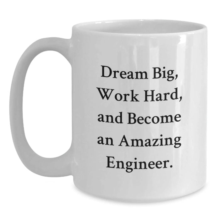 Funny Engineer Quote White Coffee Mug - Dream Big Gifts from Friends for Engineer Birthday Unique Gifts - Main