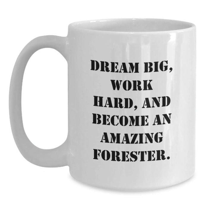 Funny Forester Gifts from Friends, White Coffee Mug for Birthday Unique Gifts, Dream Big and Work Hard Forester - Main
