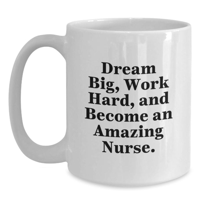 Funny Nurse White Coffee Mug Gifts from Men to Women Friends Coworkers Family - Dream Big and Work Hard - Main