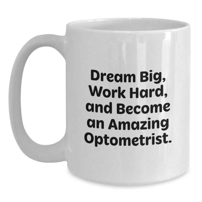 Funny Optometrist Gifts for Men - White Coffee Mug for Graduation with Dream Big and Work Hard Quote - Main
