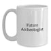 Funny Archeologist Gift for Him, White Coffee Mug, Future Archeologist Quote, Birthday Unique Gifts from Friends, Perfect for Archeologist Men, Archeologist Enthusiasts - Main