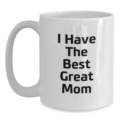 Funny Mom Quotes White Coffee Mug, Gifts from Family, Unique Birthday Unique Gifts for Mom, 'I Have The Best Great Mom' - Main