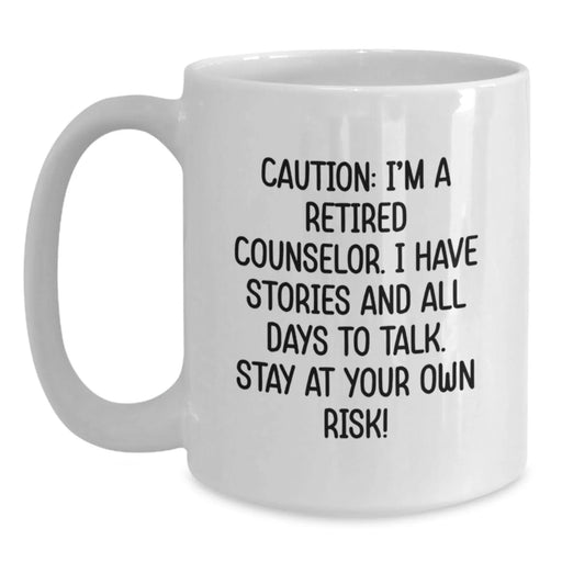 Counselor Humor Gifts from Friends for Birthday, 'Caution: I'm A Retired Counselor...' White Coffee Mug, 11oz or 15oz - Main