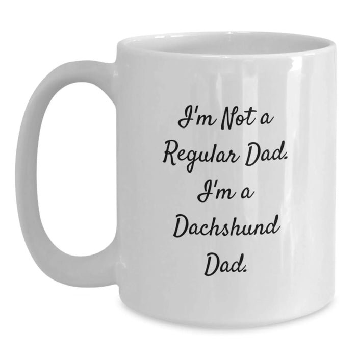 Funny Dachshund Dog Mugs Gifts for Dad White Coffee Mug - I'm Not A Regular Dad, I'm A Dachshund Dad. - Main