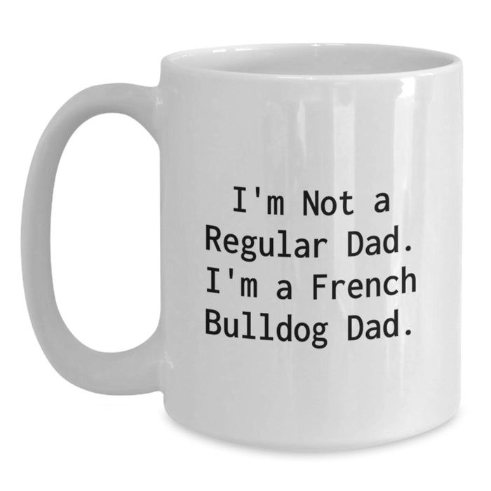 Funny French Bulldog Gifts from Dad, French Bulldog Dad Mug for Men Friends Family - I'm Not A Regular Dad, I'm A French Bulldog Dad White Coffee Mug - Main