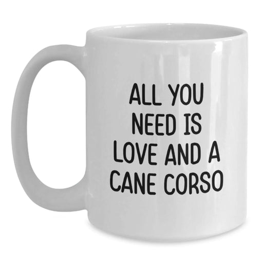 Cane Corso Dog Lover Gifts from Friends for Christmas Unique Holiday Mugs, Funny Quote 'All You Need Is Love And A Cane Corso' - Main