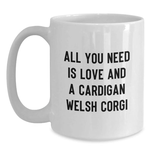 Funny Cardigan Welsh Corgi Dog Gifts, Christmas Unique Gifts for Cardigan Welsh Corgi Dog Owners, White Coffee Mugs with 'All You Need Is Love And A Cardigan Welsh Corgi', Gifts from Family to Family - Main