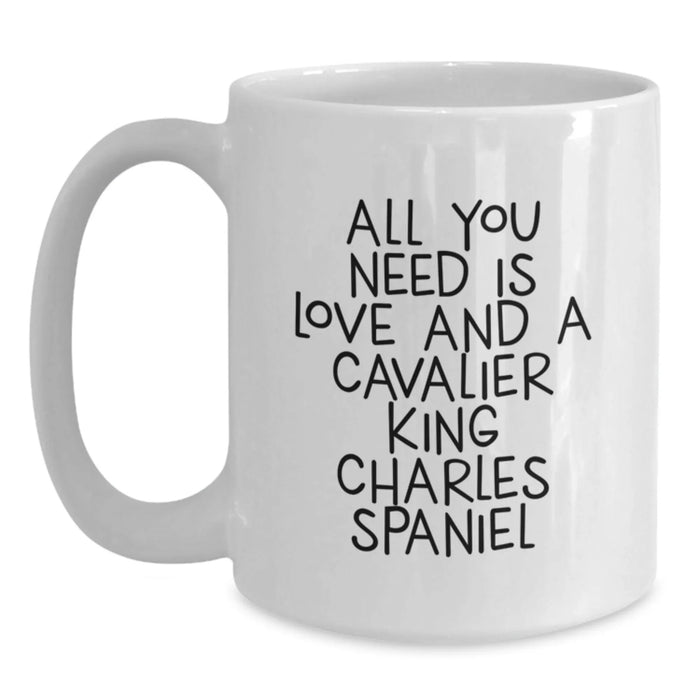 Funny Cavalier King Charles Spaniel Dog Gifts for Men Women Friends from Family - White Coffee Mug, All You Need Is Love And A Cavalier King Charles Spaniel - Main