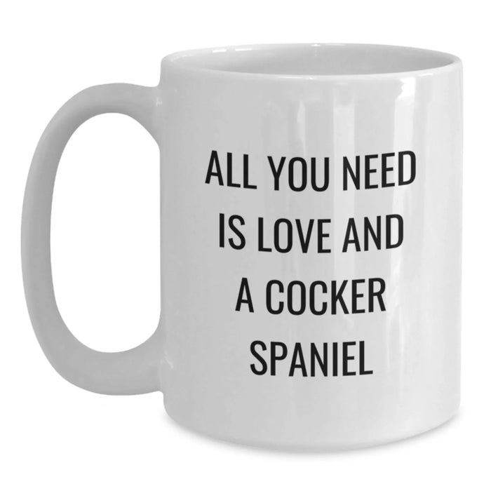Cocker Spaniel Dog Lover Gifts, Funny Coffee Mug for Christmas - White Ceramic 11oz/15oz, 'All You Need Is Love' - Main