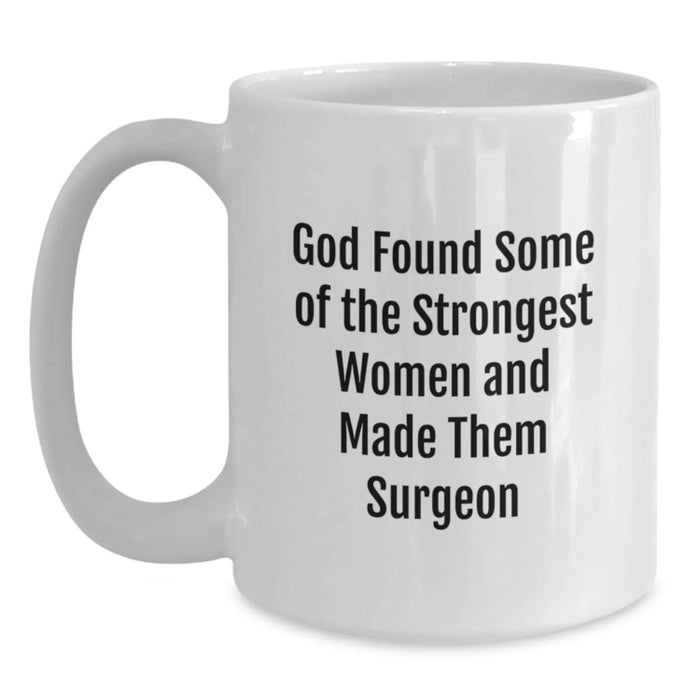 Funny Surgeon Gifts from Friends, Unique White Coffee Mug for Birthday, God Found Strong Women Made Them Surgeon - Main