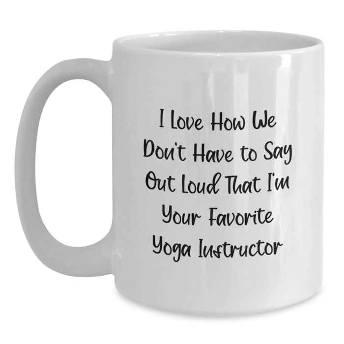 Funny Yoga Instructor Quotes Gifts for Men, Women, Friends from Family - Birthday Unique White Coffee Mugs - I Love How We Don't Have - Main