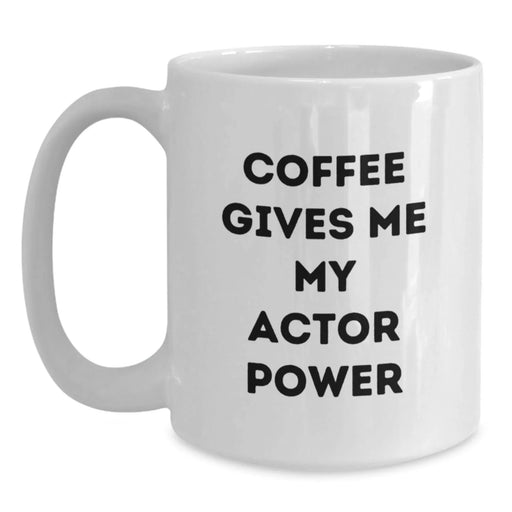 Funny Actor White Coffee Mug, Gifts from Coworkers for Actor on Birthday, Coffee Gives Me My Actor Power - Main