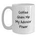 Funny Advisor Gifts from Friends for Birthday - Coffee Gives Me My Advisor Power White Coffee Mug, 11 or 15oz Ceramic - Main