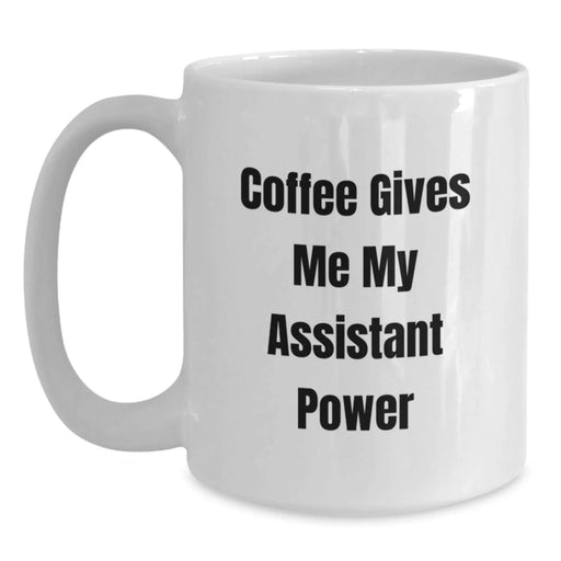Funny Assistant Gifts for Men, White Coffee Mug, 'Coffee Gives Me My Assistant Power', Birthday Unique Gifts from Friends - Main