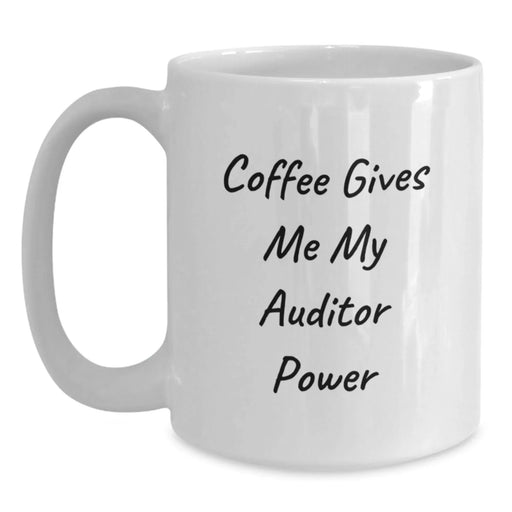 Funny Auditor Gifts for Men, White Coffee Mug - 'Coffee Gives Me My Auditor Power, Birthday Unique Gifts from Friends, Unique Gifts for Auditor, Men, Friends, Coworkers, Family' - Main