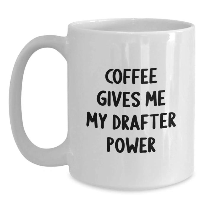 Funny Drafter Gifts for Men - White Coffee Mug, Coffee Gives Me My Drafter Power Inspired, Birthday Unique Gifts from Friends, Family, Coworkers - Main