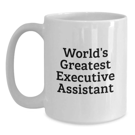 Funny World's Greatest Executive Assistant Gifts for Birthday Friends, Coworkers and Family - White Coffee Mug, 11oz or 15oz Capacity, Ceramic, Microwave and Dishwasher Safe - Main