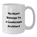 Funny Landscape Architect Gifts for Men - White Coffee Mug, My Heart Belongs To A Landscape Architect, Valentine's Unique Gifts from Friends or Family - Additional