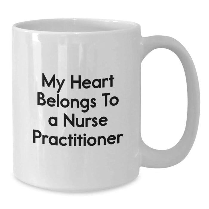 Funny Heartfelt Gifts from Friends and Family for the Amazing Nurse Practitioner - My Heart Belongs To A Nurse Practitioner White Coffee Mug for Birthday Unique Gifts - Additional