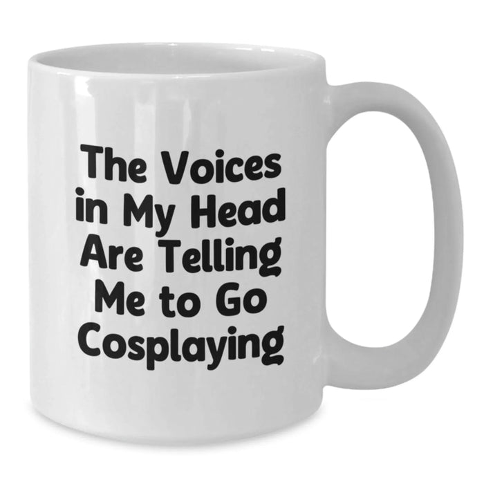 Funny Cosplaying Birthday Unique Gifts from Friends with White Coffee Mug for Cosplaying Enthusiasts - The Voices In My Head Are Telling Me To Go Cosplaying - Additional