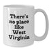 Funny West Virginia Gifts for Her, White Coffee Mug with 'There's No Place Like West Virginia' Quote, Perfect Birthday Unique Gift from Friends to Family - Additional