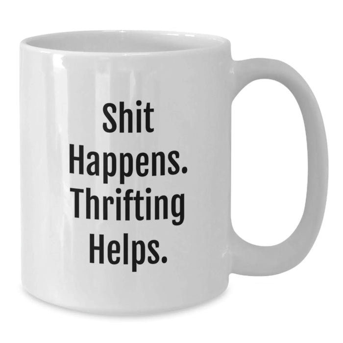 Funny Thrifting Gifts, White Coffee Mug, Christmas Unique Gifts from Friends to Thrifting Enthusiasts - Shit Happens - Additional