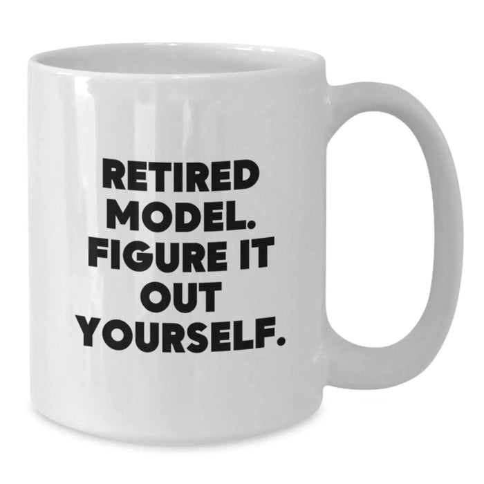 Funny Model Gifts, Retired Model White Coffee Mug, Birthday Unique Presents, Gifts from Friends, Model Enthusiasts - Figure It Out Yourself - Additional