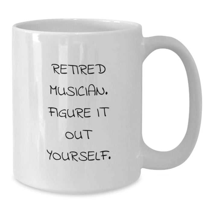 Funny Musician Gift, 'Retired Musician. Figure It Out Yourself.' Quote on White Coffee Mug, Gifts from Friends to Musician, Birthday Unique Gifts for Men or Women - Additional
