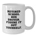 Funny School Bus Driver Gifts from Friends - White Coffee Mug, 'Retired School Bus Driver. Figure It Out Yourself.' Graduation Unique Gifts for School Bus Driver - Additional