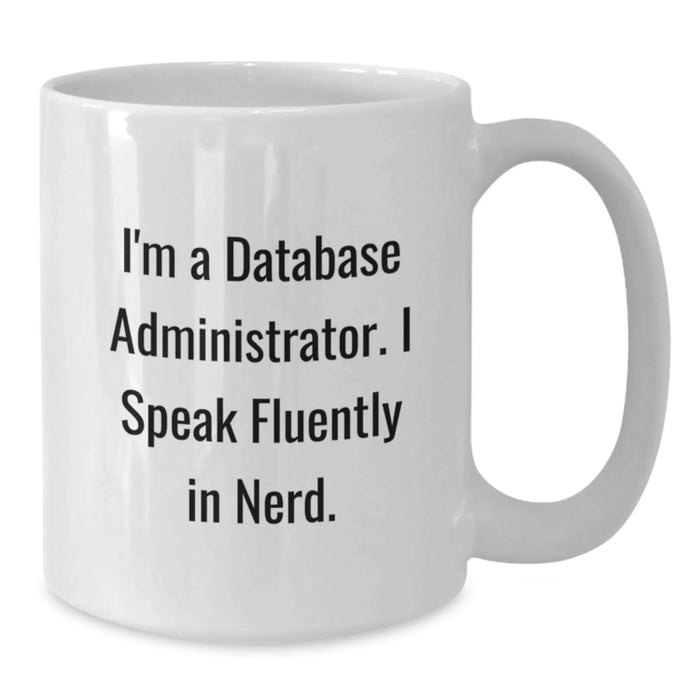 Funny Quotes for Database Administrators, White Coffee Mug, Unique Christmas Unique Gifts for Men, Women, Friends, Coworkers, Family from Database Administrator - Additional