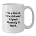 Funny Nurse Practitioner Gifts from Friends for Birthday - I'm A Nurse Practitioner. I Speak Fluently In genius. - White Coffee Mug - Additional