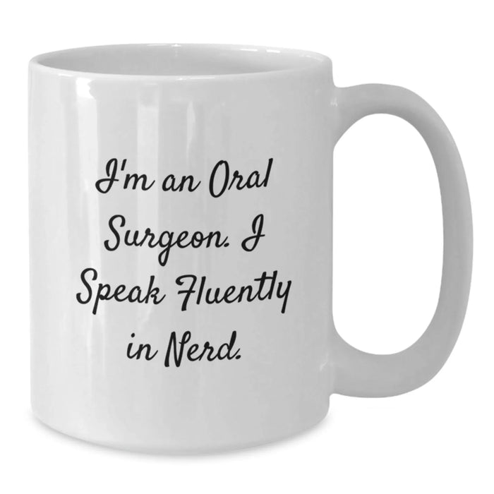 Funny Oral Surgeon Gifts, I'm An Oral Surgeon. I Speak Fluently In genius. White Coffee Mug for Birthday, Gifts from Friends, Oral Surgeon's Unique Gift - Additional