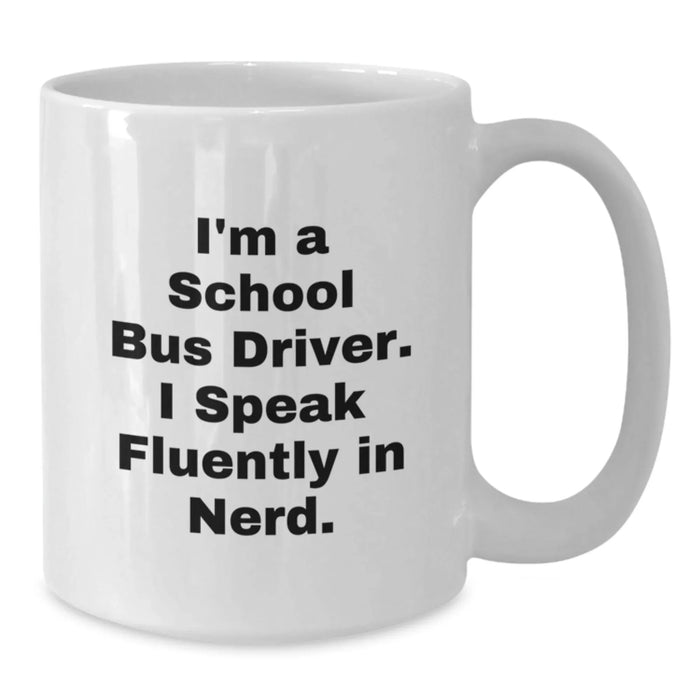 Funny School Bus Driver Gifts from Men for Christmas Unique Presents - I'm A School Bus Driver. I Speak Fluently In genius. White Coffee Mug - Additional