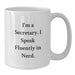 Funny Secretary Gifts from Friends, White Coffee Mug, Christmas Unique Presents for Secretary, I'm A Secretary. I Speak Fluently In genius. - Additional
