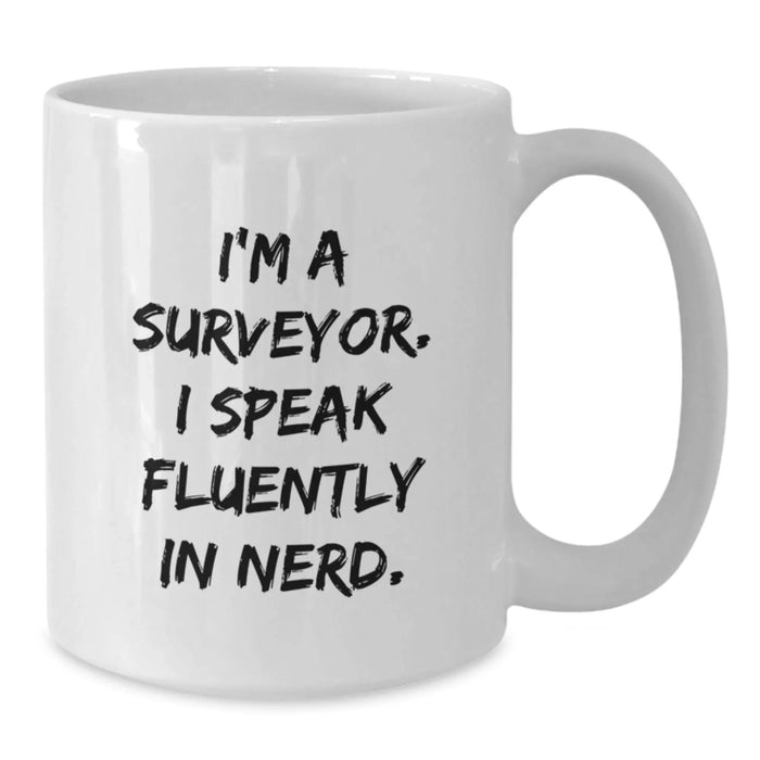 Funny Surveyor Gifts for Men, Unique White Coffee Mug with I'm A Surveyor. I Speak Fluently In genius. Quote, Christmas Unique Gifts from Friends - Additional