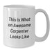 Funny Carpenter Gifts from Friends, White Coffee Mug for Birthday Unique Gifts, This Is What An Awesome Carpenter Looks Like - Additional