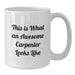 Carpenter White Coffee Mug, Funny Quote for Birthday - Gifts from Friends to Awesome Carpenter Men - Additional