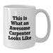 Funny Carpenter Gifts for Birthday - This Is What An Awesome Carpenter Looks Like White Coffee Mug Gifts from Friends - Additional