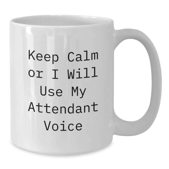 Funny Attendant Quote White Coffee Mug Gifts from Friends for Birthday, Keep Calm or I'll Use My Attendant Voice, 11oz or 15oz Capacity, Ceramic, Microwave and Dishwasher Safe - Additional