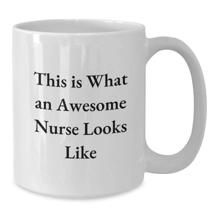 Funny Nurse Gifts from Friends, This Is What An Awesome Nurse Looks Like White Coffee Mug for Christmas Unique Gifts, White Coffee Mug for Nurses - Additional