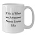 Funny Nurse Gifts from Friends, This Is What An Awesome Nurse Looks Like White Coffee Mug for Christmas Unique Gifts, White Coffee Mug for Nurses - Additional