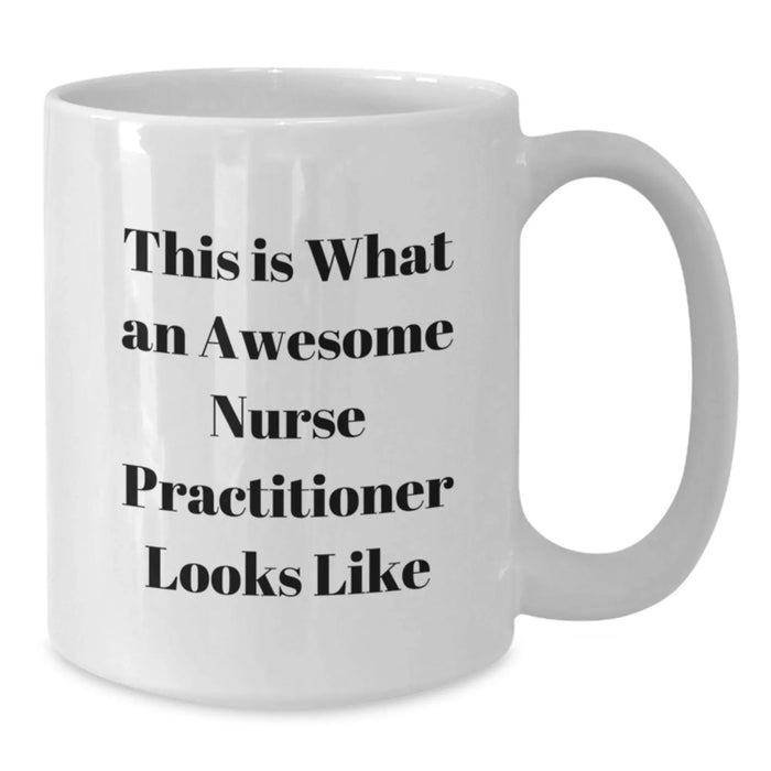 Funny Gift for Nurse Practitioner, Awesome Nurse Practitioner White Coffee Mug, Christmas Unique Ideas Gifts from Friends to Nurse Practitioner - Additional