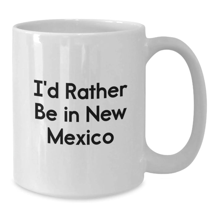 Funny New Mexico Gifts for Friends and Family - 'I'd Rather Be In New Mexico' White Coffee Mug, Unique Christmas Unique Gifts from Home - Additional
