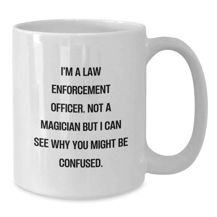 Funny Law Enforcement Officer Gifts for Men - White Coffee Mugs, 'I'm A Law Enforcement Officer' - Additional